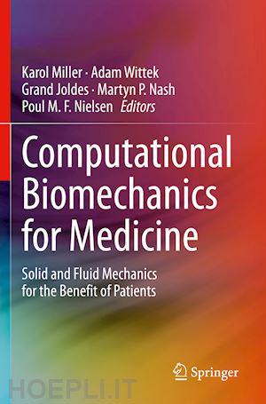 miller karol (curatore); wittek adam (curatore); joldes grand (curatore); nash martyn p. (curatore); nielsen poul m. f. (curatore) - computational biomechanics for medicine