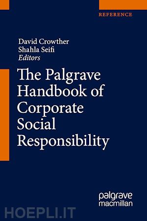 crowther david (curatore); seifi shahla (curatore) - the palgrave handbook of corporate social responsibility