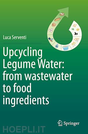 serventi luca - upcycling legume water: from wastewater to food ingredients