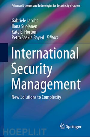 jacobs gabriele (curatore); suojanen ilona (curatore); horton kate e. (curatore); bayerl petra saskia (curatore) - international security management