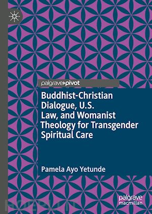 yetunde pamela ayo - buddhist-christian dialogue, u.s. law, and womanist theology for transgender spiritual care