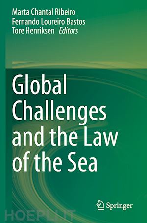 ribeiro marta chantal (curatore); loureiro bastos fernando (curatore); henriksen tore (curatore) - global challenges and the law of the sea