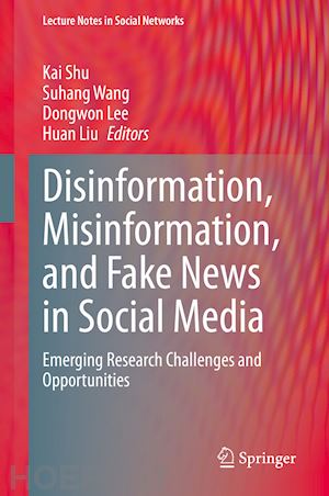 shu kai (curatore); wang suhang (curatore); lee dongwon (curatore); liu huan (curatore) - disinformation, misinformation, and fake news in social media