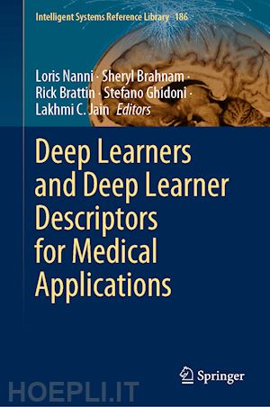 nanni loris (curatore); brahnam sheryl (curatore); brattin rick (curatore); ghidoni stefano (curatore); jain lakhmi c. (curatore) - deep learners and deep learner descriptors for medical applications