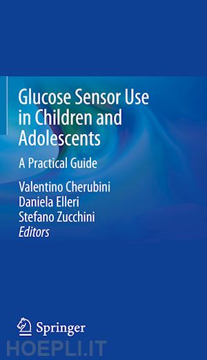 cherubini valentino (curatore); elleri daniela (curatore); zucchini stefano (curatore) - glucose sensor use in children and adolescents