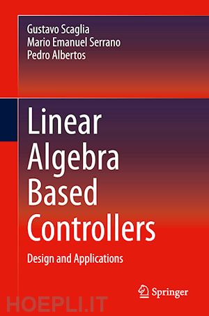 scaglia gustavo; serrano mario emanuel; albertos pedro - linear algebra based controllers