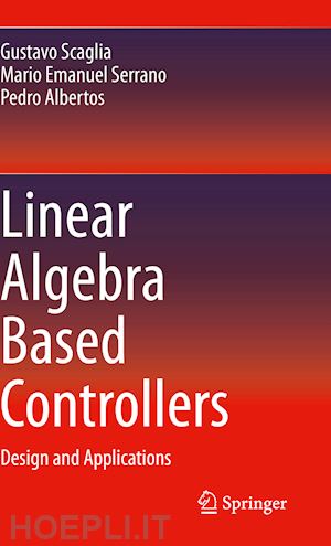 scaglia gustavo; serrano mario emanuel; albertos pedro - linear algebra based controllers