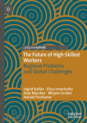 kofler ingrid; innerhofer elisa; marcher anja; gruber mirjam; pechlaner harald - the future of high-skilled workers