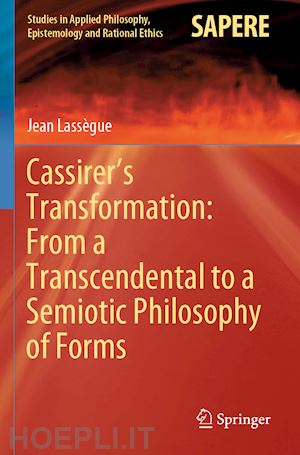 lassègue jean - cassirer’s transformation: from a transcendental to a semiotic philosophy of forms