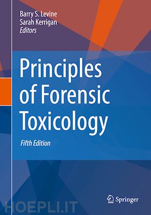 levine barry s. (curatore); kerrigan sarah (curatore) - principles of forensic toxicology