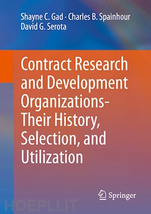 gad shayne c.; spainhour charles b.; serota david g. - contract research and development organizations-their history, selection, and utilization