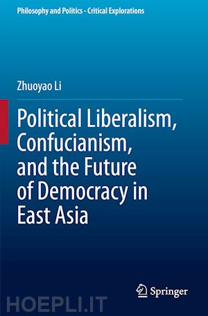 li zhuoyao - political liberalism, confucianism, and the future of democracy in east asia