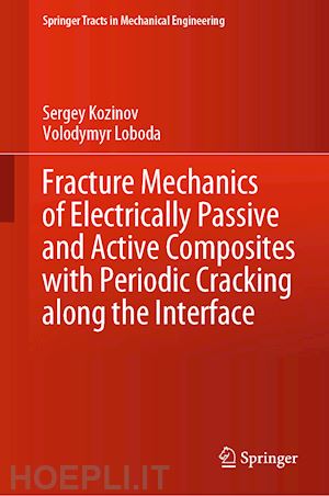 kozinov sergey; loboda volodymyr - fracture mechanics of electrically passive and active composites with periodic cracking along the interface
