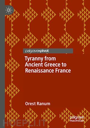ranum orest - tyranny from ancient greece to renaissance france