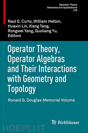 curto raul e (curatore); helton william (curatore); lin huaxin (curatore); tang xiang (curatore); yang rongwei (curatore); yu guoliang (curatore) - operator theory, operator algebras and their interactions with geometry and topology