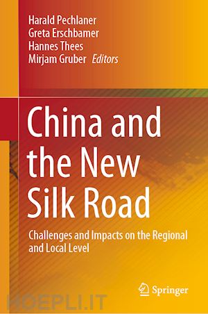 pechlaner harald (curatore); erschbamer greta (curatore); thees hannes (curatore); gruber mirjam (curatore) - china and the new silk road