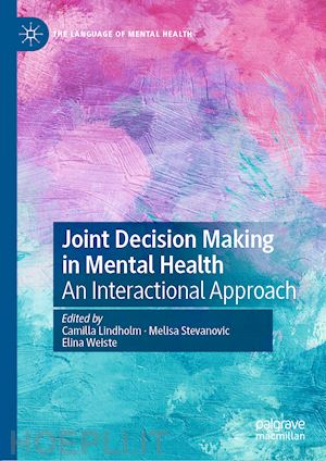 lindholm camilla (curatore); stevanovic melisa (curatore); weiste elina (curatore) - joint decision making in mental health