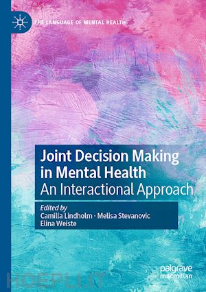 lindholm camilla (curatore); stevanovic melisa (curatore); weiste elina (curatore) - joint decision making in mental health