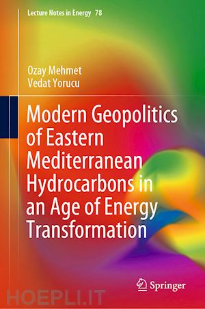 mehmet ozay; yorucu vedat - modern geopolitics of eastern mediterranean hydrocarbons in an age of energy transformation