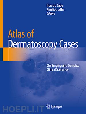 cabo horacio (curatore); lallas aimilios (curatore) - atlas of dermatoscopy cases