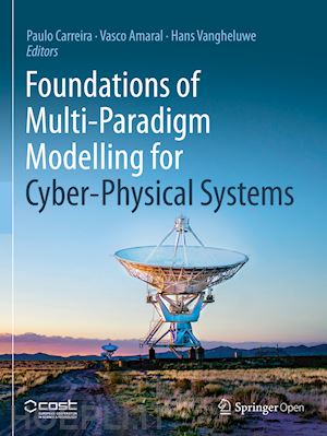 carreira paulo (curatore); amaral vasco (curatore); vangheluwe hans (curatore) - foundations of multi-paradigm modelling for cyber-physical systems