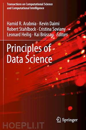 arabnia hamid r. (curatore); daimi kevin (curatore); stahlbock robert (curatore); soviany cristina (curatore); heilig leonard (curatore); brüssau kai (curatore) - principles of data science