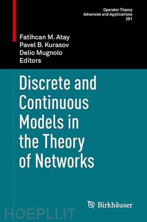 atay fatihcan m. (curatore); kurasov pavel b. (curatore); mugnolo delio (curatore) - discrete and continuous models in the theory of networks