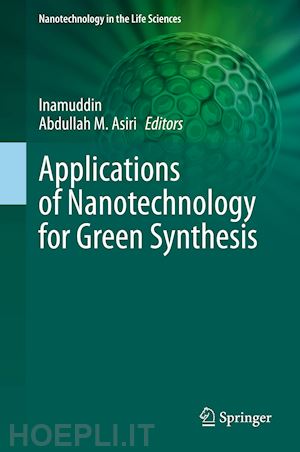 inamuddin (curatore); asiri abdullah m. (curatore) - applications of nanotechnology for green synthesis