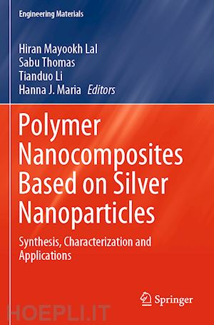 lal hiran mayookh (curatore); thomas sabu (curatore); li tianduo (curatore); maria hanna j. (curatore) - polymer nanocomposites based on silver nanoparticles