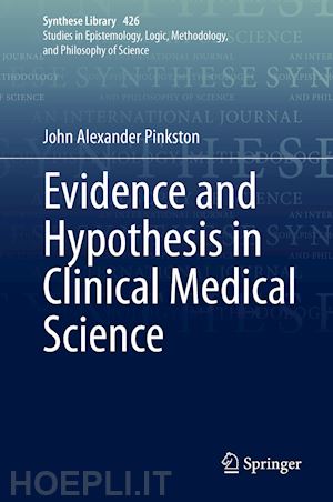 pinkston john alexander - evidence and hypothesis in clinical medical science
