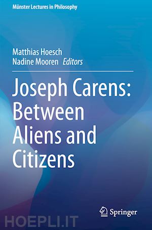 hoesch matthias (curatore); mooren nadine (curatore) - joseph carens: between aliens and citizens