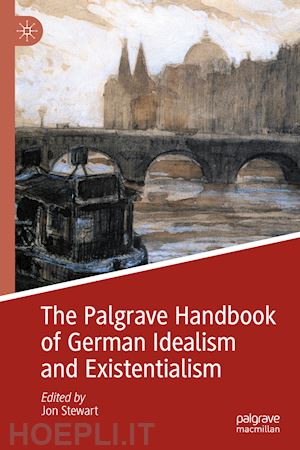 stewart jon (curatore) - the palgrave handbook of german idealism and existentialism