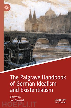 stewart jon (curatore) - the palgrave handbook of german idealism and existentialism