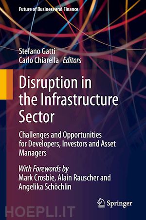 gatti stefano (curatore); chiarella carlo (curatore) - disruption in the infrastructure sector