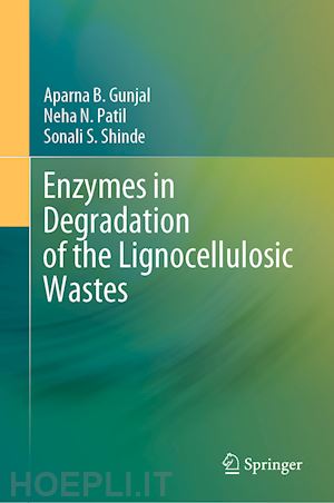 gunjal aparna b.; patil neha n.; shinde sonali s. - enzymes in degradation of the lignocellulosic wastes