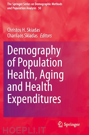 skiadas christos h. (curatore); skiadas charilaos (curatore) - demography of population health, aging and health expenditures