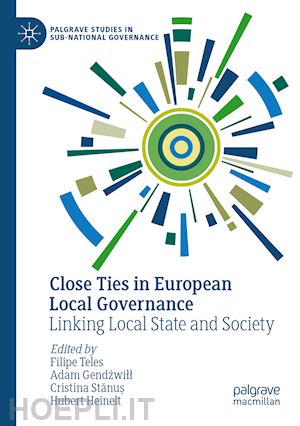 teles filipe (curatore); gendzwill adam (curatore); stanu? cristina (curatore); heinelt hubert (curatore) - close ties in european local governance