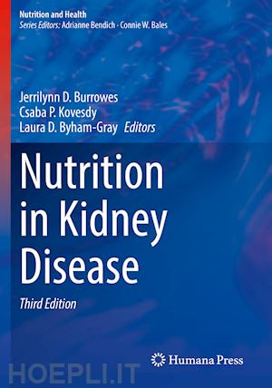 burrowes jerrilynn d. (curatore); kovesdy csaba p. (curatore); byham-gray laura d. (curatore) - nutrition in kidney disease