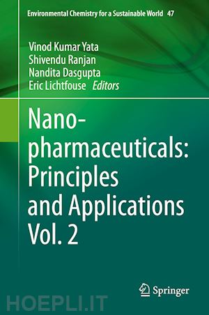 yata vinod kumar (curatore); ranjan shivendu (curatore); dasgupta nandita (curatore); lichtfouse eric (curatore) - nanopharmaceuticals: principles and applications vol. 2