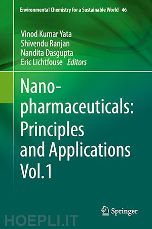 yata vinod kumar (curatore); ranjan shivendu (curatore); dasgupta nandita (curatore); lichtfouse eric (curatore) - nanopharmaceuticals: principles and applications vol. 1