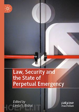 bishai linda s. (curatore) - law, security and the state of perpetual emergency
