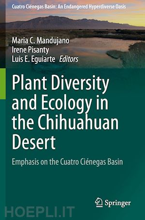 mandujano maria c. (curatore); pisanty irene (curatore); eguiarte luis e. (curatore) - plant diversity and ecology in the chihuahuan desert