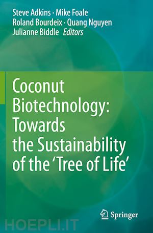 adkins steve (curatore); foale mike (curatore); bourdeix roland (curatore); nguyen quang (curatore); biddle julianne (curatore) - coconut biotechnology: towards the sustainability of the ‘tree of life’