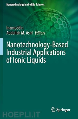inamuddin (curatore); asiri abdullah m. (curatore) - nanotechnology-based industrial applications of ionic liquids