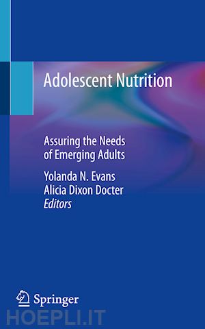 evans yolanda n. (curatore); dixon docter alicia (curatore) - adolescent nutrition