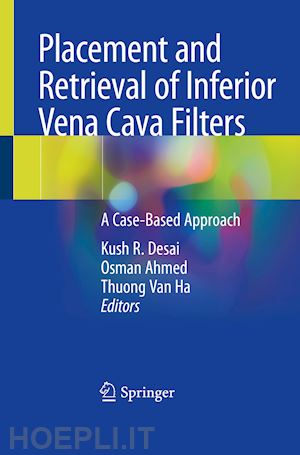 desai kush r. (curatore); ahmed osman (curatore); van ha thuong (curatore) - placement and retrieval of inferior vena cava filters