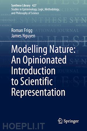 frigg roman; nguyen james - modelling nature: an opinionated introduction to scientific representation