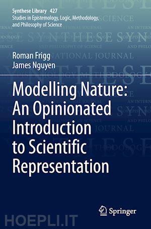 frigg roman; nguyen james - modelling nature: an opinionated introduction to scientific representation
