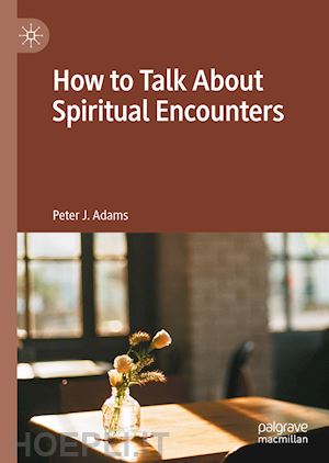 adams peter j. - how to talk about spiritual encounters