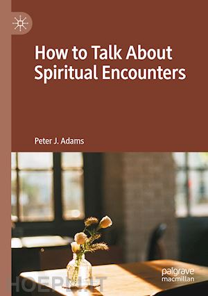 adams peter j. - how to talk about spiritual encounters